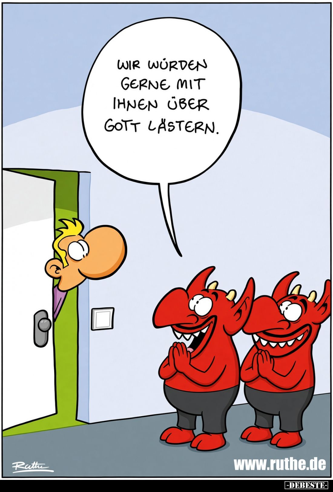 Wir wurden gerne mit ihnen über Gott lästern.