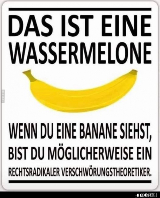 Das ist eine Wassermelone, wenn du eine Banane siehst.. - Lustige Bilder | DEBESTE.de