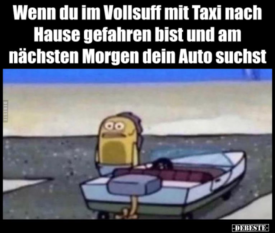 Wenn du im Vollsuff mit Taxi nach Hause gefahren bist und.. - Lustige Bilder | DEBESTE.de