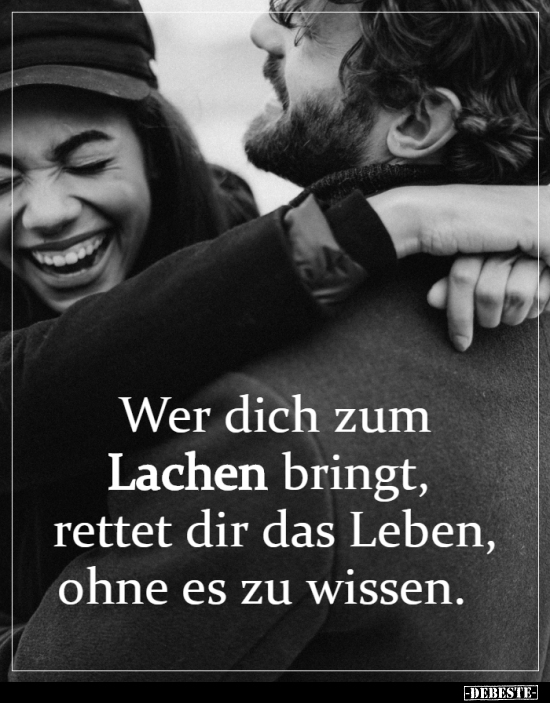 Wer dich zum Lachen bringt, rettet dir das Leben.. - Lustige Bilder | DEBESTE.de