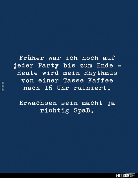 Früher war ich noch auf jeder Party bis zum Ende.. - Lustige Bilder | DEBESTE.de