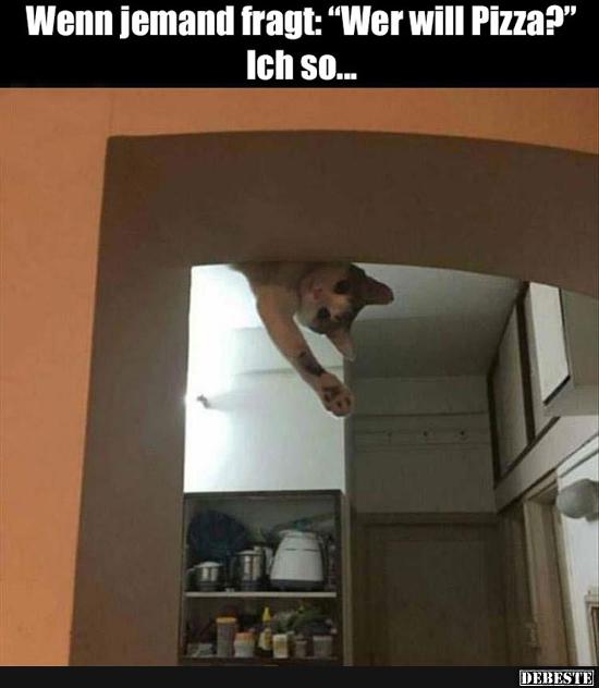 Wenn jemand fragt: 'Wer will Pizza?'