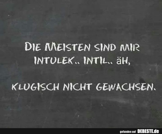 Die Meisten sind mir intulek..