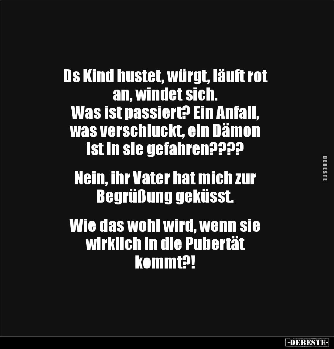 Ds Kind hustet, würgt, läuft rot
an, windet sich.
Was ist passiert? Ein Anfall,
was verschluckt, ein Dämon
ist in sie ...