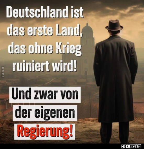 Deutschland ist das erste Land, das ohne Krieg ruiniert.. - Lustige Bilder | DEBESTE.de