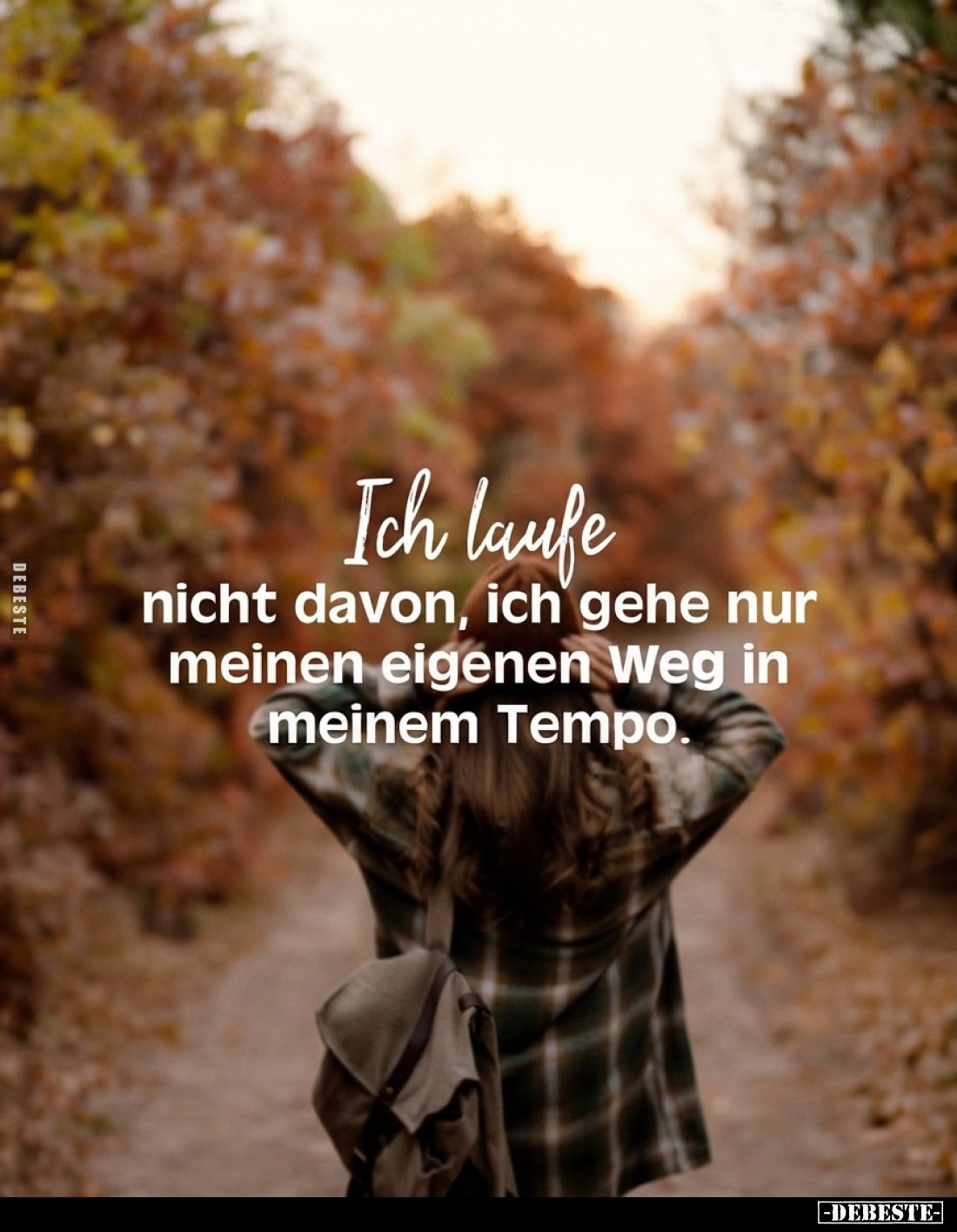 Ich laufe nicht davon, ich gehe nur meinen eigenen Weg in meinem Tempo.
