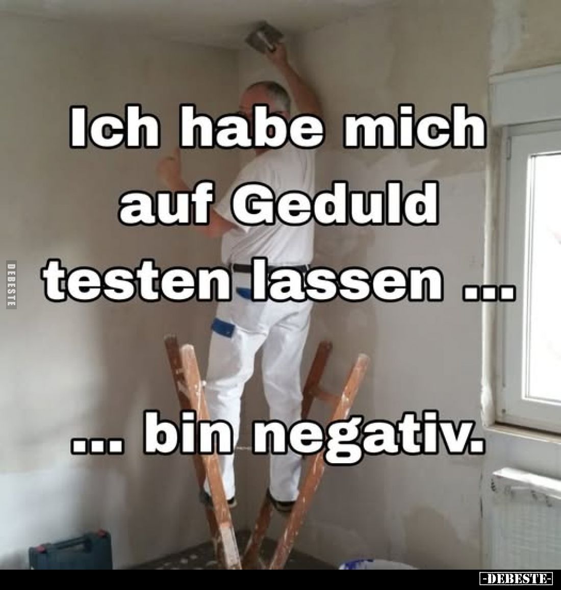 Ich habe mich auf Geduld testen lassen ...
...bin negativ.