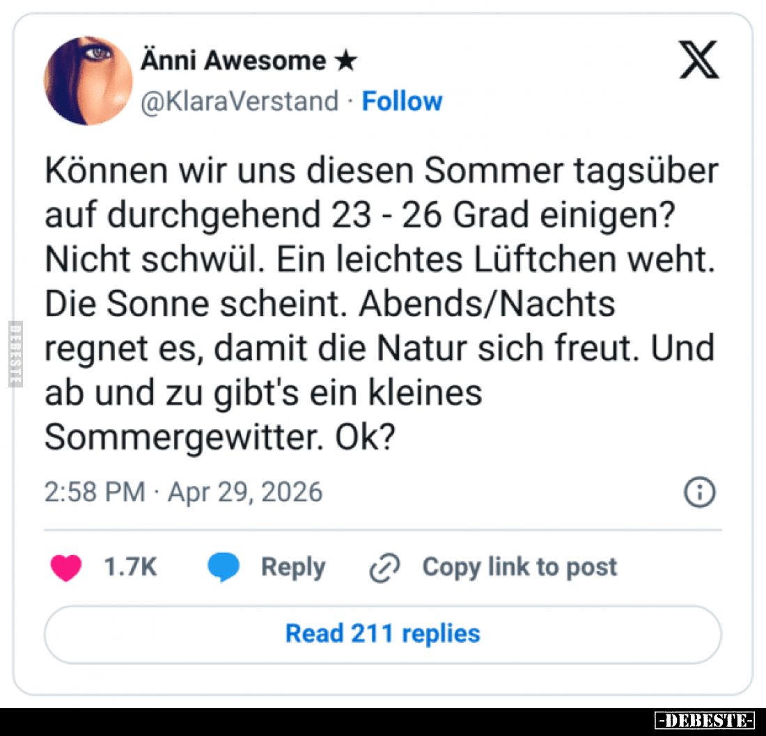 Können wir uns diesen Sommer tagsüber auf durchgehend 23 - 26 Grad einigen?
Nicht schwül.
Ein leichtes Lüftchen weht.
Die ...