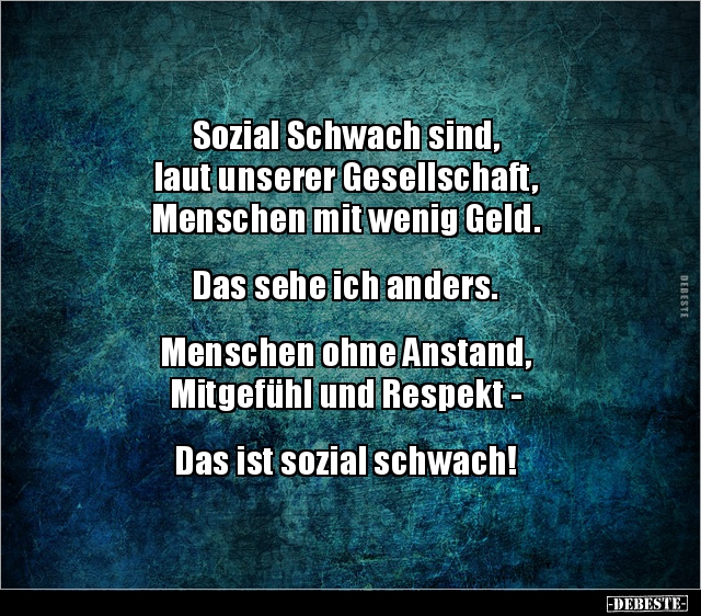 Sozial Schwach sind, laut unserer Gesellschaft, Menschen.. - Lustige Bilder | DEBESTE.de