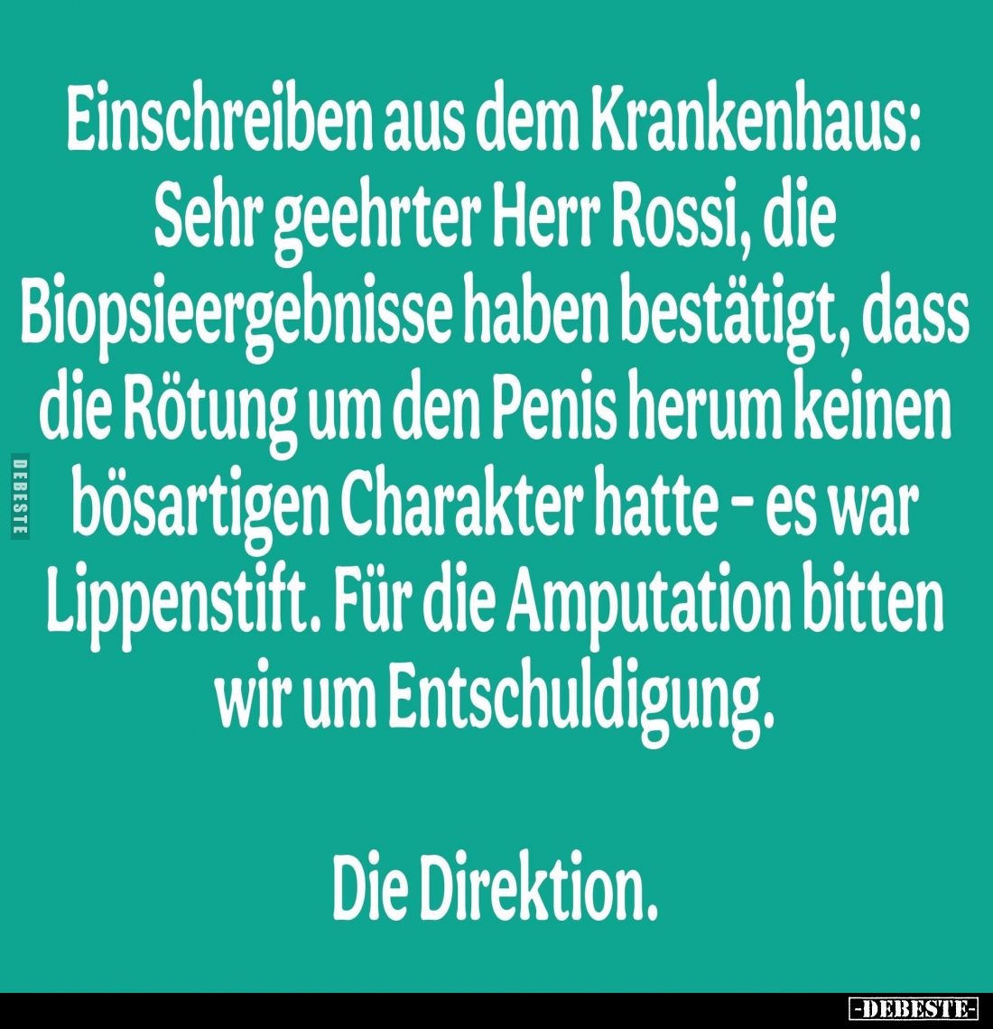 Einschreiben aus dem Krankenhaus:
Sehr geehrter Herr Rossi, die Biopsieergebnisse haben bestätigt, dass die Rötung um den Pe...