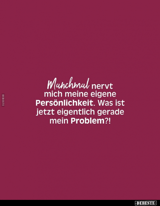 Manchmal nervt mich meine eigene Persönlichkeit.. - Lustige Bilder | DEBESTE.de