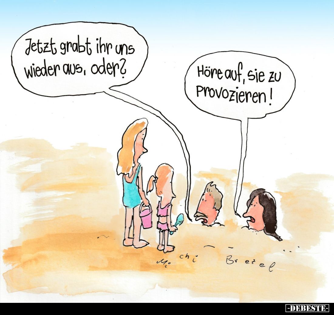 Jetzt grabt ihr uns wieder aus, oder?
Höre auf, sie zu Provozieren!