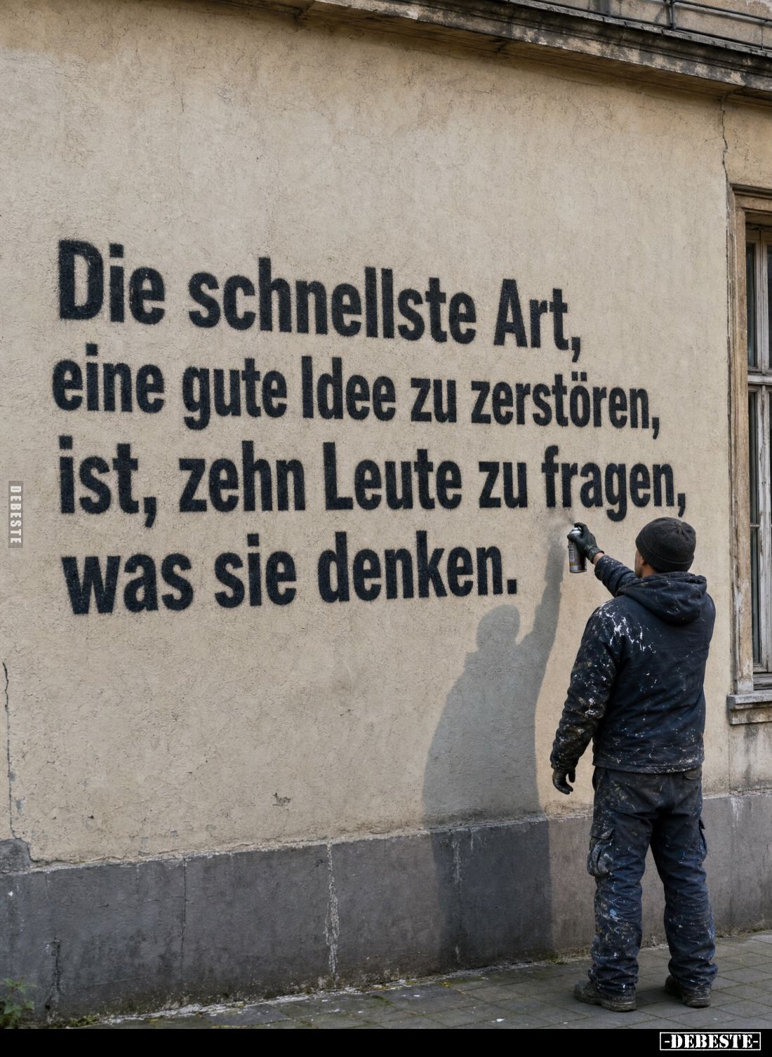 Die schnellste Art, eine gute Idee zu zerstören, ist, zehn Leute zu fragen, was sie denken.