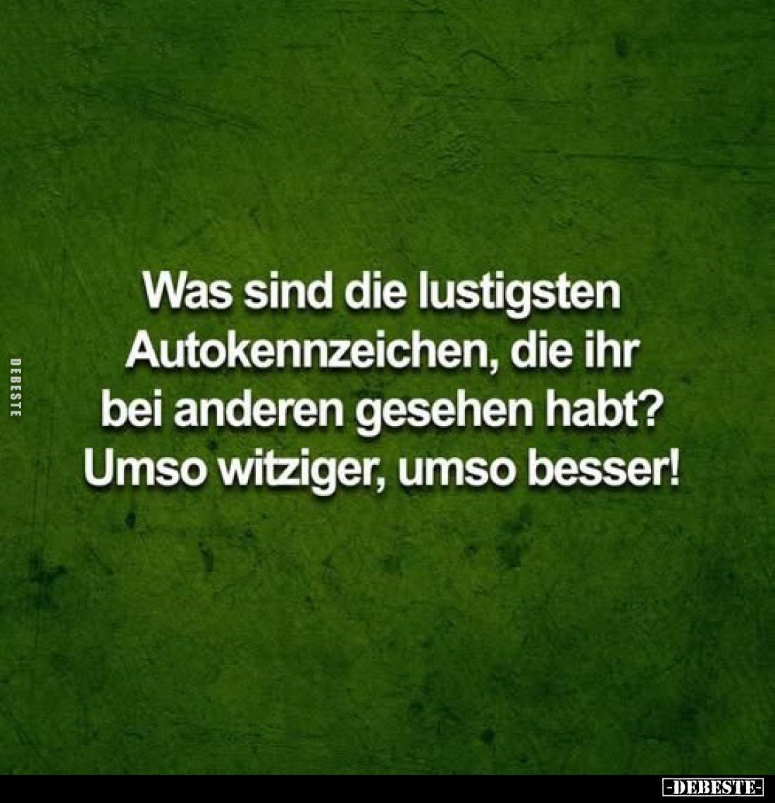 Was sind die lustigsten Autokennzeichen, die ihr bei anderen gesehen habt? Umso witziger, umso besser!
