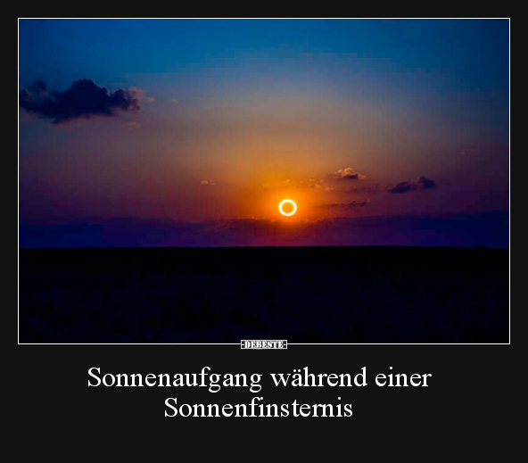 Sonnenaufgang während einer Sonnenfinsternis.. - Lustige Bilder | DEBESTE.de
