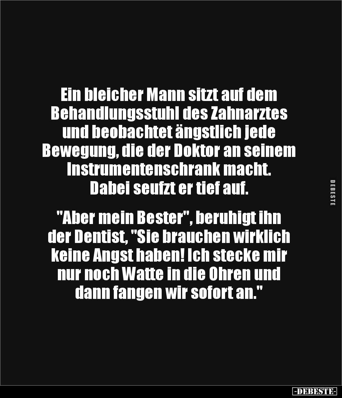 Ein bleicher Mann sitzt auf dem 
Behandlungsstuhl des Zahnarztes und beobachtet ängstlich jede 
Bewegung, die der Doktor an...