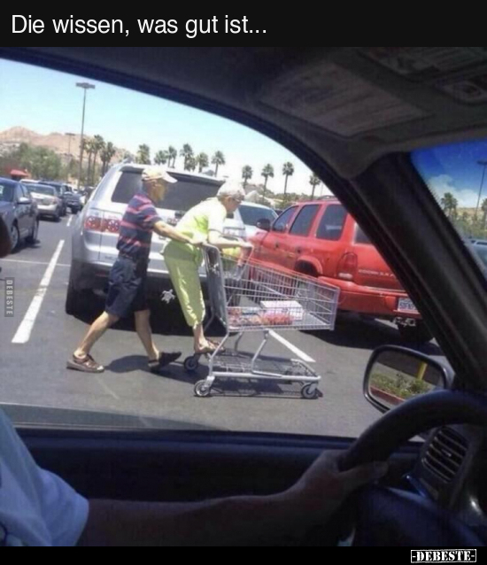 Die wissen, was gut ist...