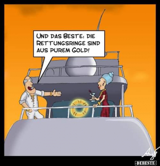 Und das Beste: Die Rettungsringe sind aus purem Gold!.. - Lustige Bilder | DEBESTE.de