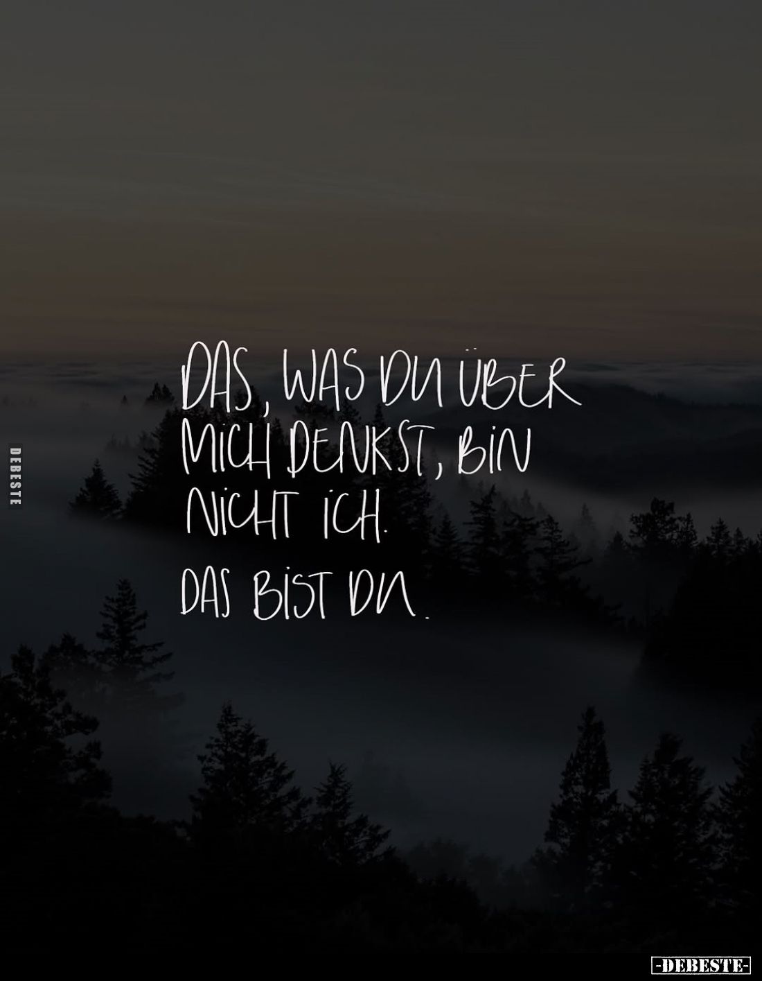 Das, was du über mich denkst, bin nicht ich. Das bist du.