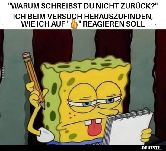 "Warum schreibt du nicht zurück?" Ich beim versuch.. - Lustige Bilder | DEBESTE.de