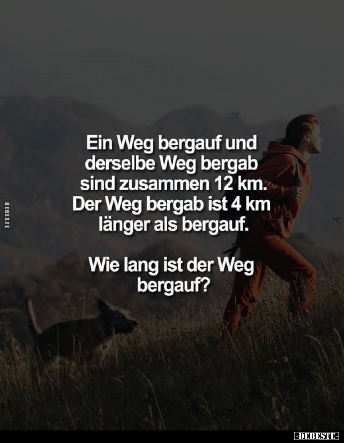 Ein Weg bergauf und derselbe Weg bergab sind zusammen 12 km. Der Weg bergab ist 4 km länger als bergauf.
Wie lang ist der We...