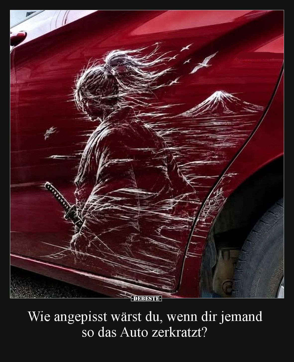 Wie angepisst wärst du, wenn dir jemand so das Auto zerkratzt?