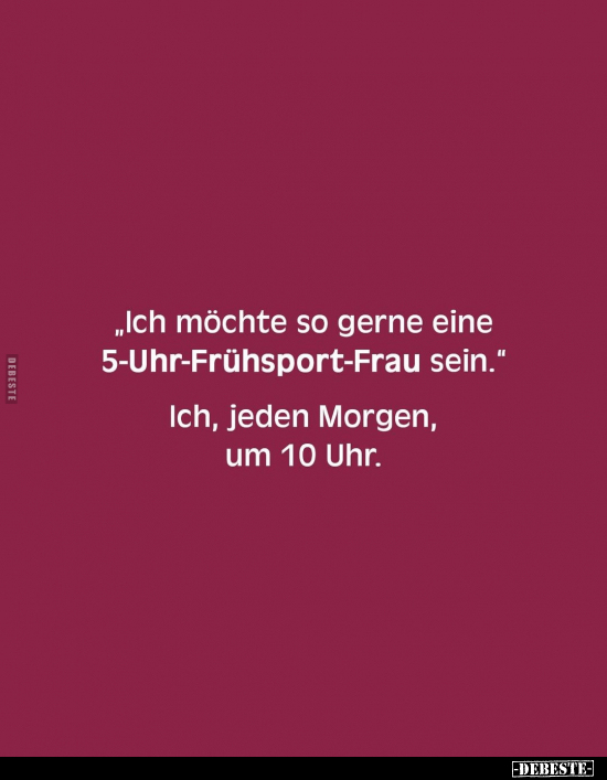 "Ich möchte so gerne eine 5-Uhr-Frühsport-Frau.." - Lustige Bilder | DEBESTE.de