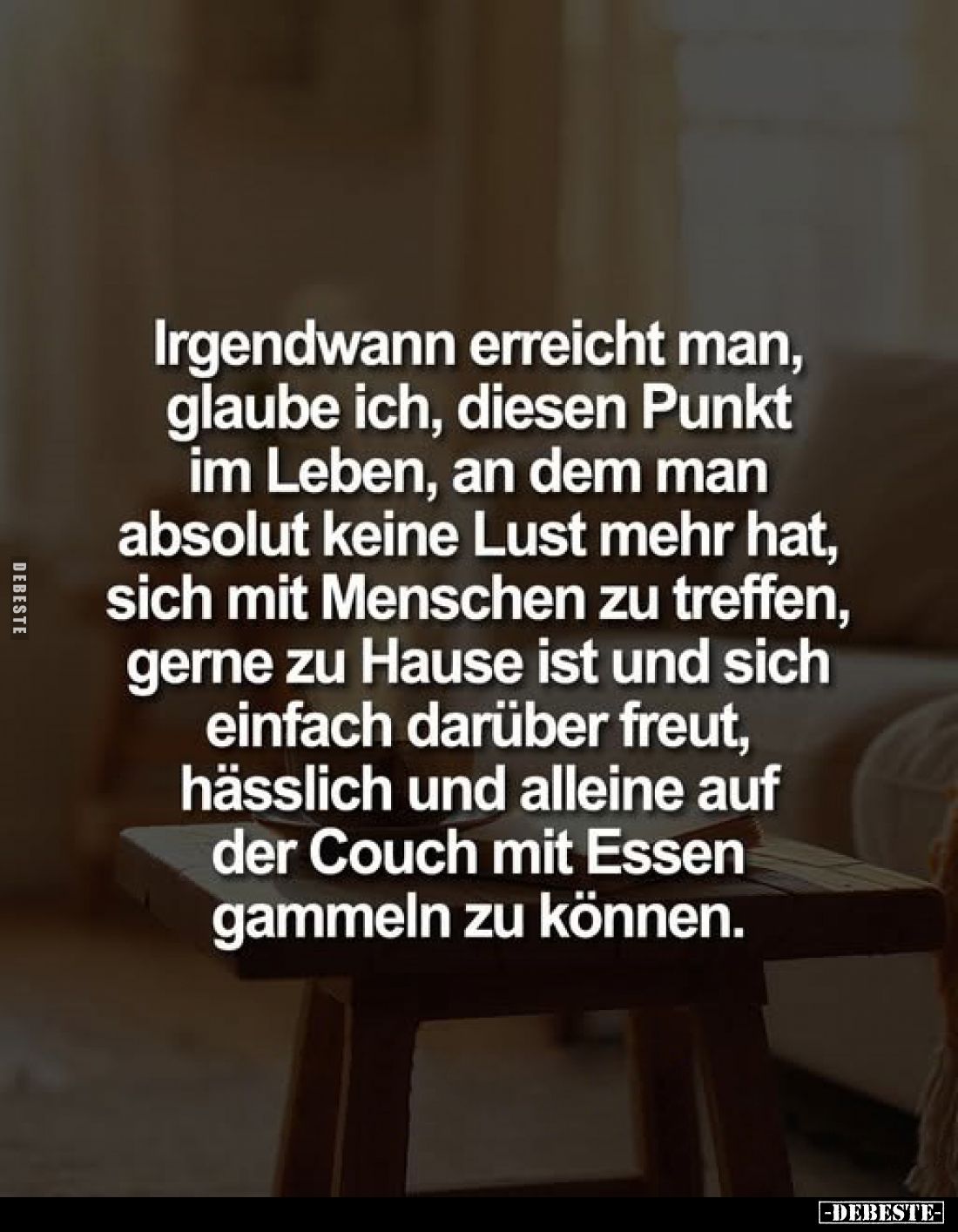 Irgendwann erreicht man, glaube ich, diesen Punkt im Leben, an dem man absolut keine Lust mehr hat, sich mit Menschen zu tref...