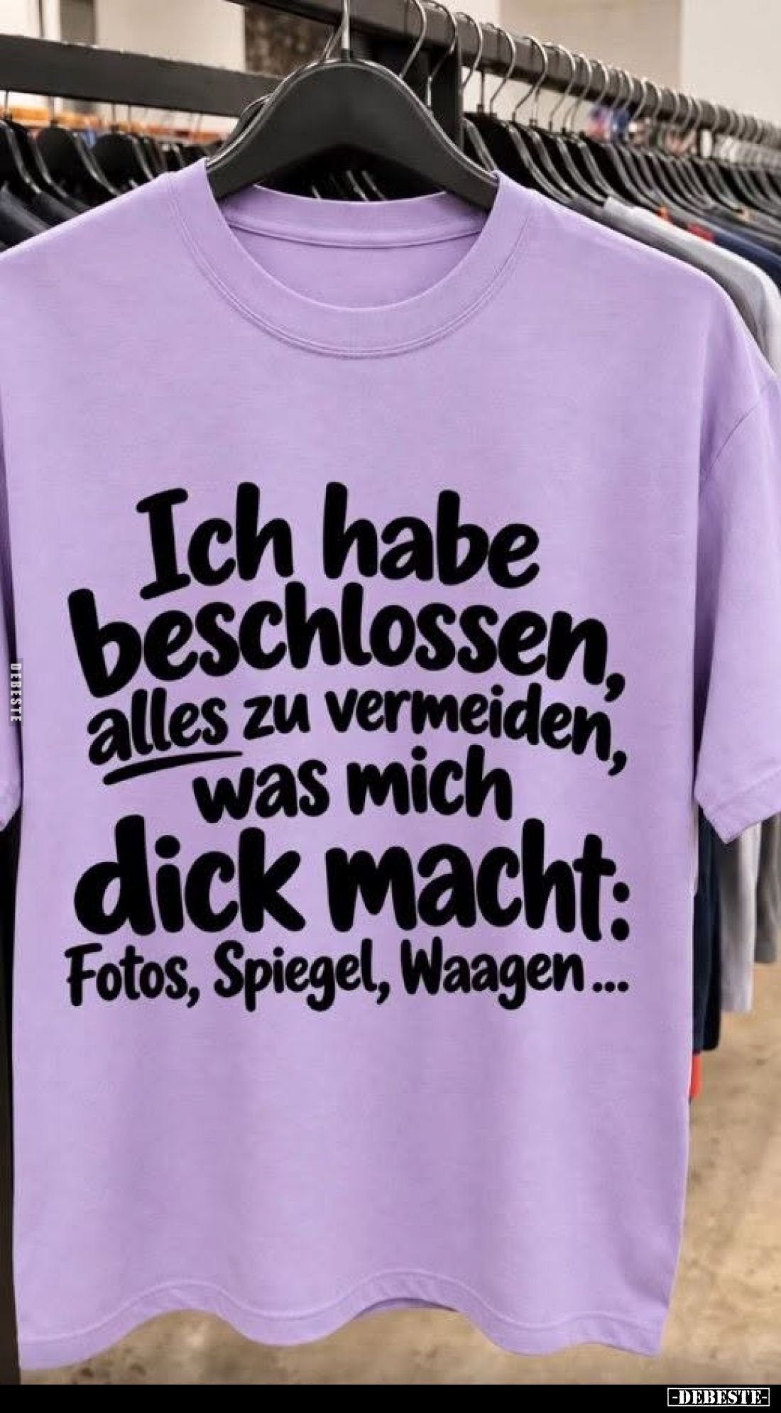 Ich habe beschlossen, alles zu vermeiden, was mich dick macht:

Fotos, Spiegel, Waagen...