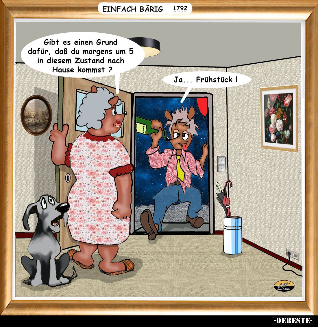 Gibt es einen Grund dafür, daß du morgens um 5 in diesem Zustand nach Hause kommst? -
Ja... Frühstück!