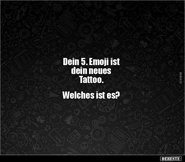 Dein 5. Emoji ist dein neues Tattoo. Welches ist.. - Lustige Bilder | DEBESTE.de