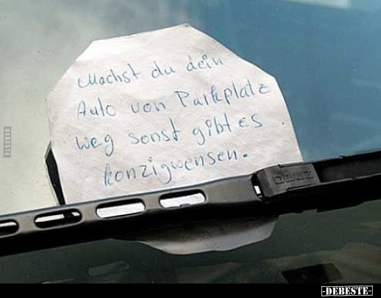 Machst du dein Auto von Parkplatz weg sonst gibt es.. - Lustige Bilder | DEBESTE.de