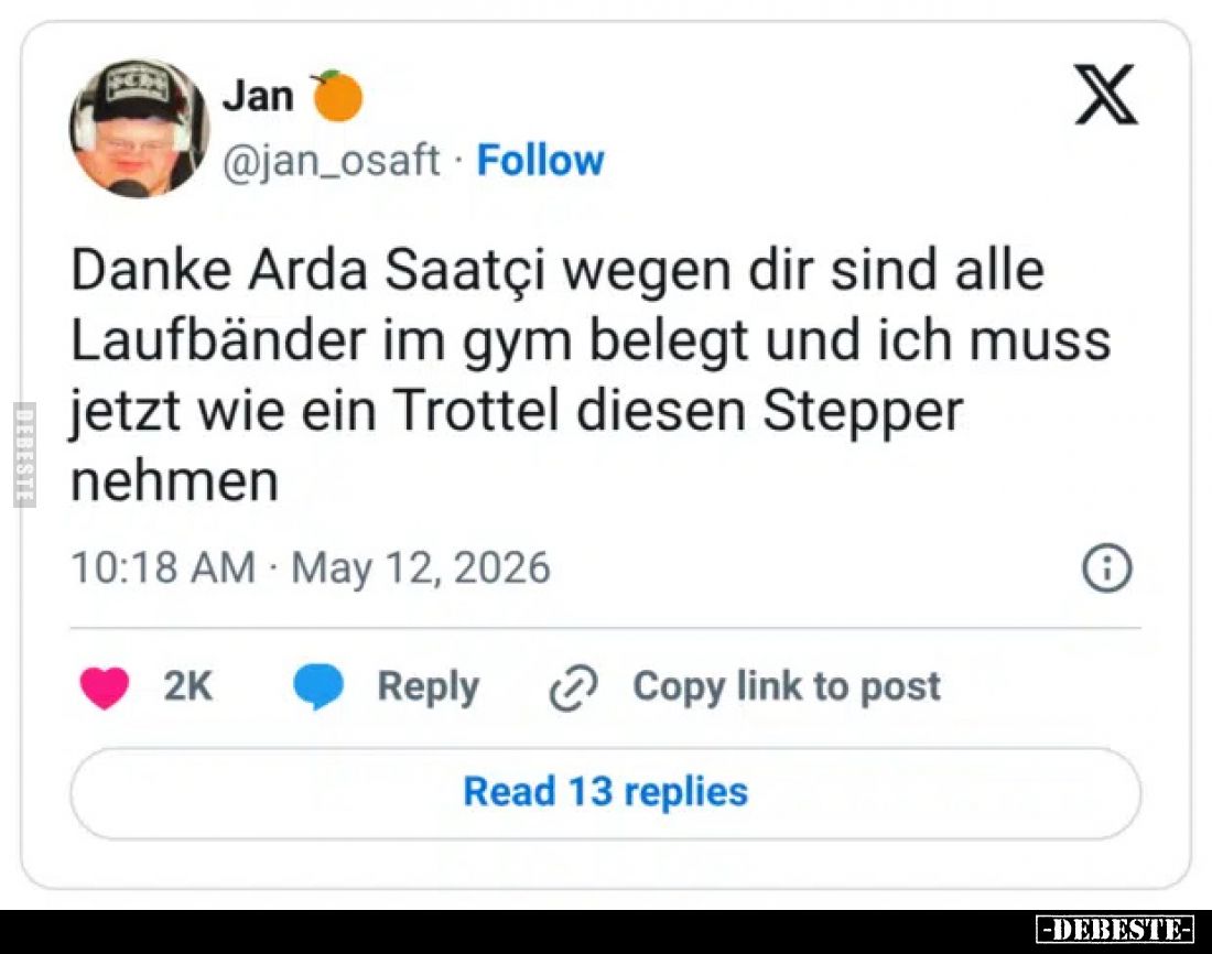 Danke Arda Saatçi wegen dir sind alle Laufbänder im gym belegt und ich muss jetzt wie ein Trottel diesen Stepper nehmen.