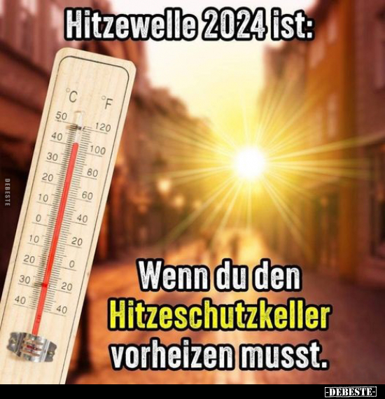 Hitzewelle 2024 ist.. - Lustige Bilder | DEBESTE.de