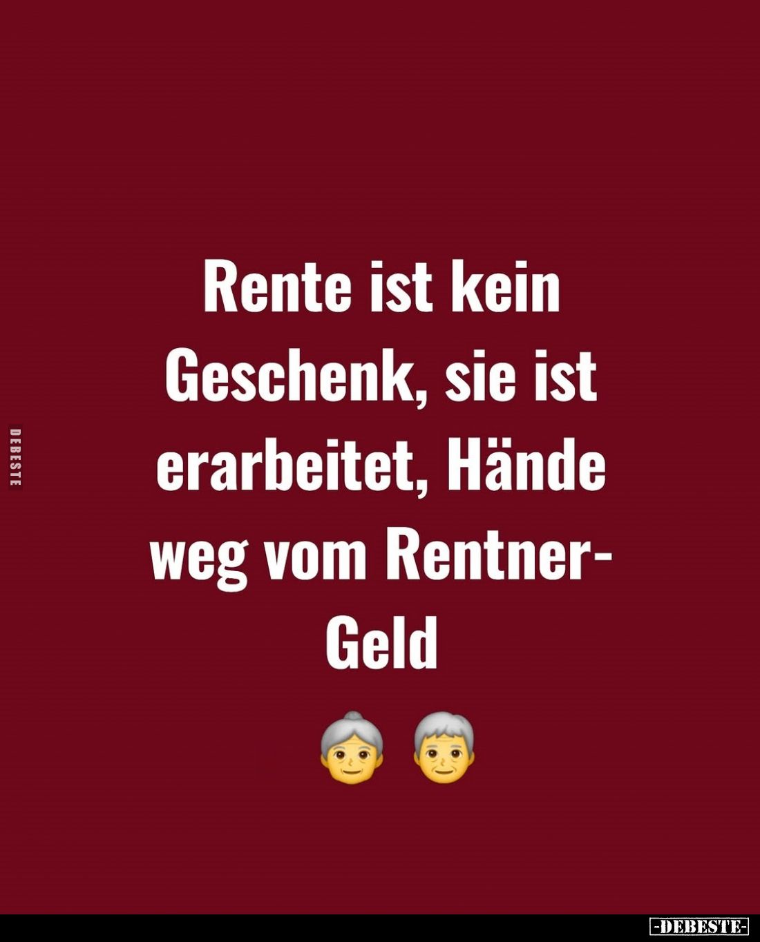 Rente ist kein Geschenk, sie ist erarbeitet, Hände weg vom Rentner-Geld.