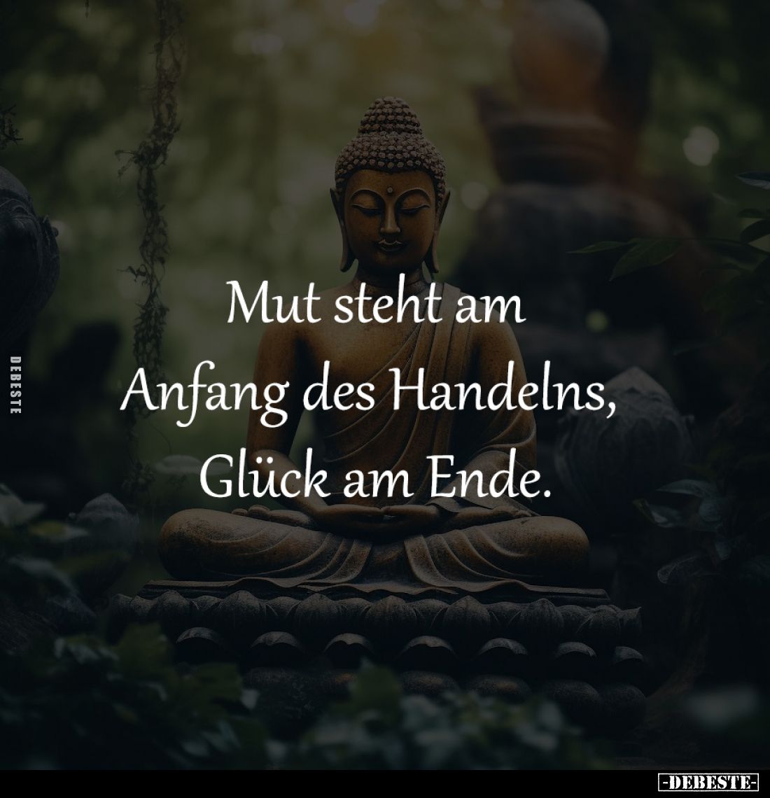 Mut steht am
Anfang des Handelns, 
Glück am Ende.