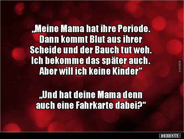 „Meine Mama hat ihre Periode. Dann kommt Blut aus ihrer.. - Lustige Bilder | DEBESTE.de