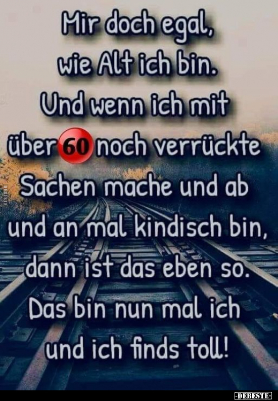 Mir doch egal, wie Alt ich bin. Und wenn ich mit über 60.. - Lustige Bilder | DEBESTE.de