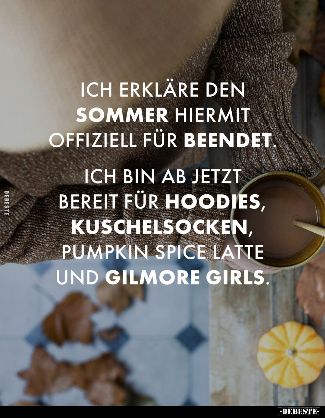 Ich erkläre den Sommer hiermit offiziell für beendet.
Ich bin ab jetzt bereit für Hoodies, Kuschelsocken, Pumpkin Spice Latt...