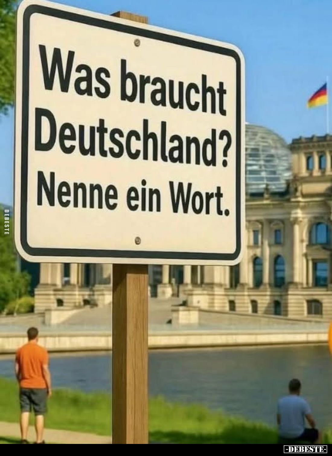 Was braucht Deutschland? -
Nenne ein Wort.
