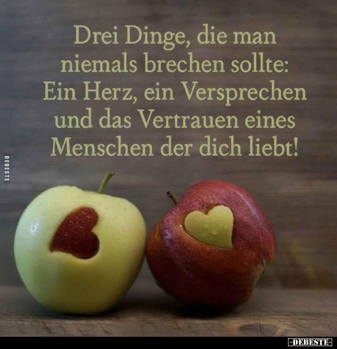 Drei Dinge, die man niemals brechen sollte: Ein Herz, ein Versprechen und das Vertrauen eines Menschen der dich liebt!