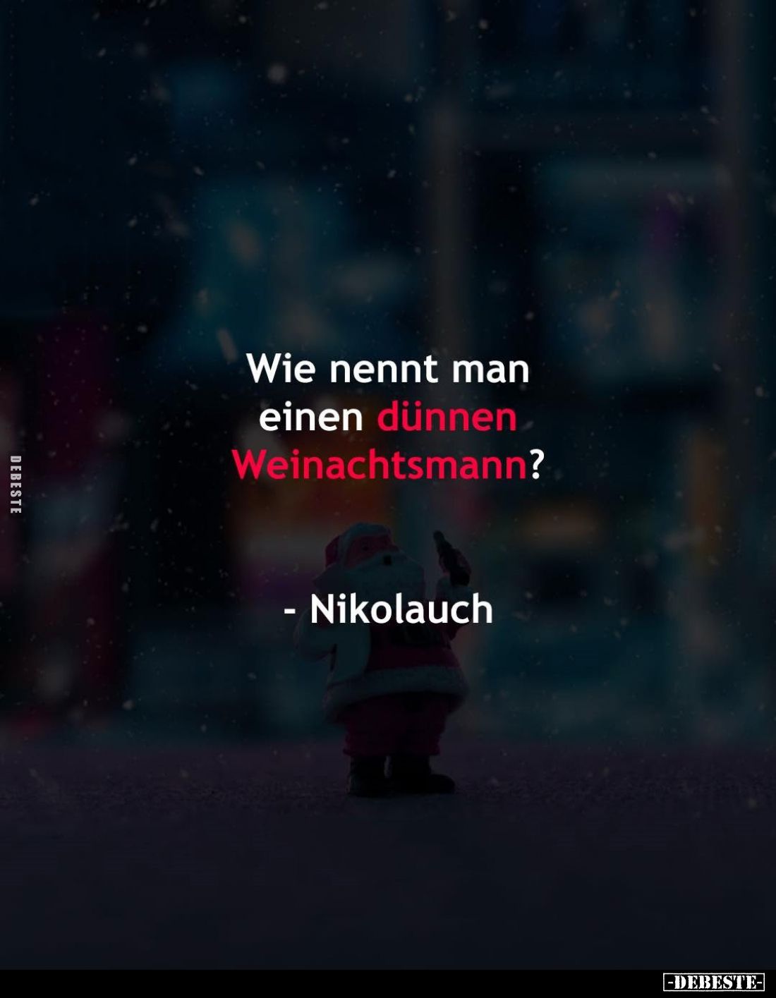Wie nennt man einen dünnen Weinachtsmann? - Nikolauch.
