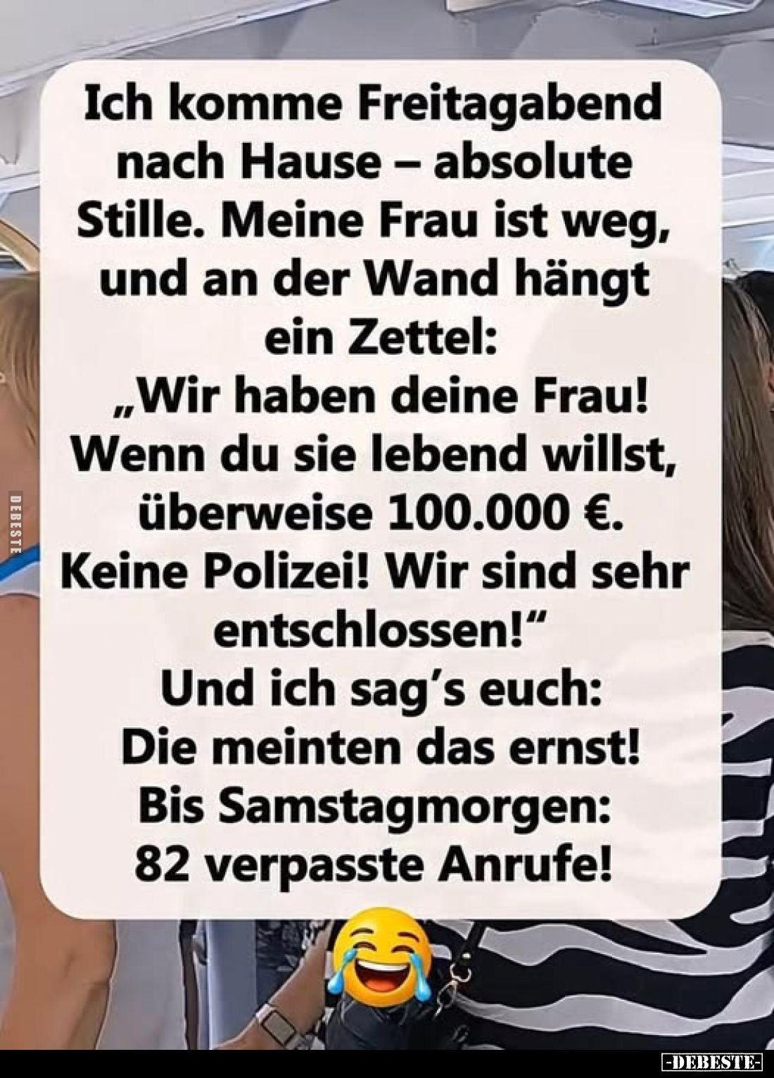 Ich komme Freitagabend nach Hause - absolute Stille. Meine Frau ist weg, und an der Wand hängt ein Zettel:
"Wir haben d...