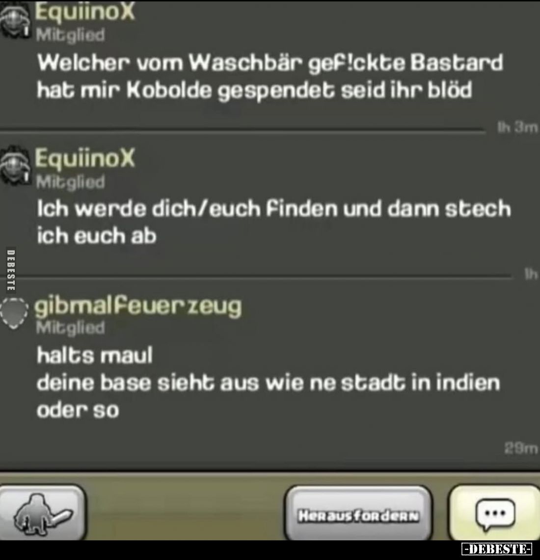Welcher vom Waschbär gef!ckte Bastard hat mir Kobolde gespendet seid ihr blöd
-
Ich werde dich/euch finden und dann stech i...