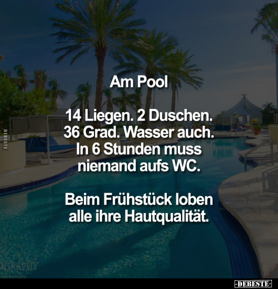 Am Pool. 14 Liegen. 2 Duschen. 36 Grad. Wasser auch.. - Lustige Bilder | DEBESTE.de