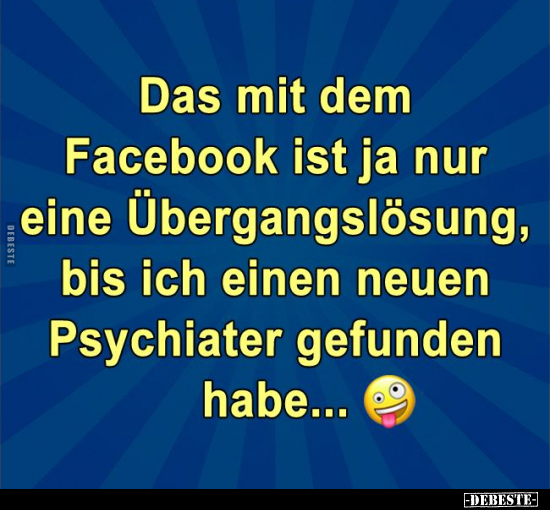 Das mit dem Facebook ist ja nur eine Übergangslösung, bis.. - Lustige Bilder | DEBESTE.de