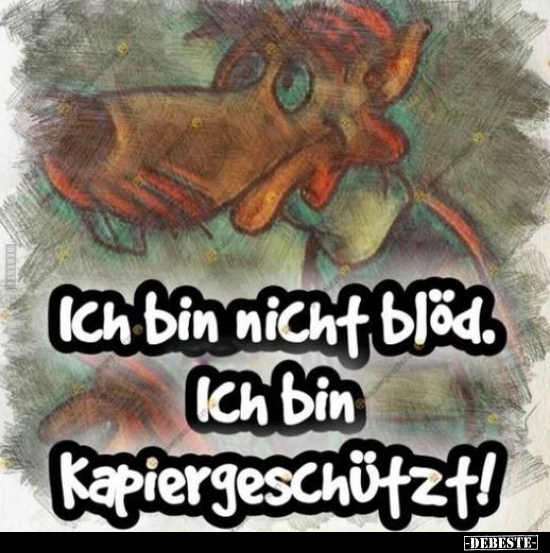 Ich bin nicht blöd. Ich bin Kapiergeschützt!.. - Lustige Bilder | DEBESTE.de