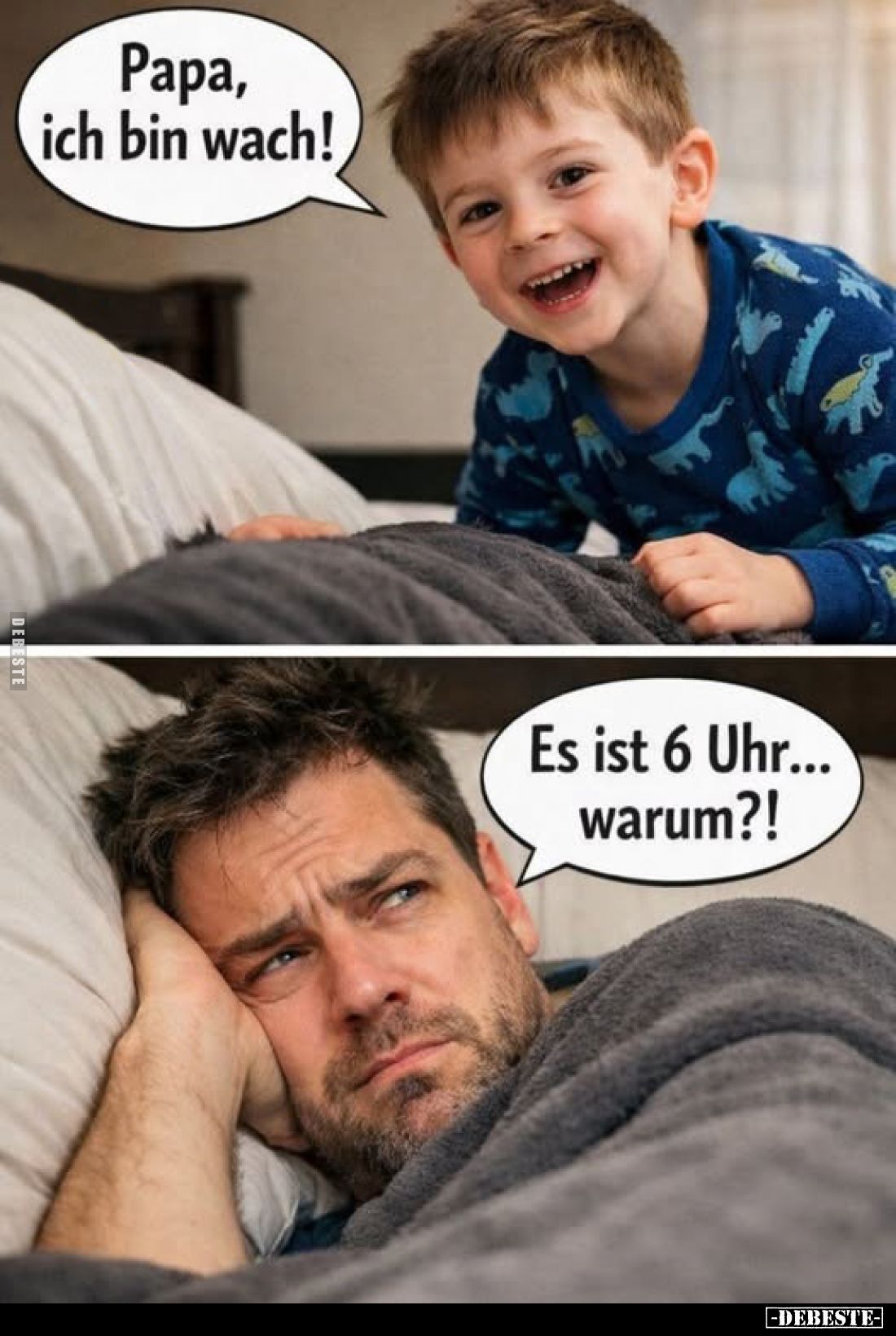 Papa, ich bin wach!

Es ist 6 Uhr... warum?!