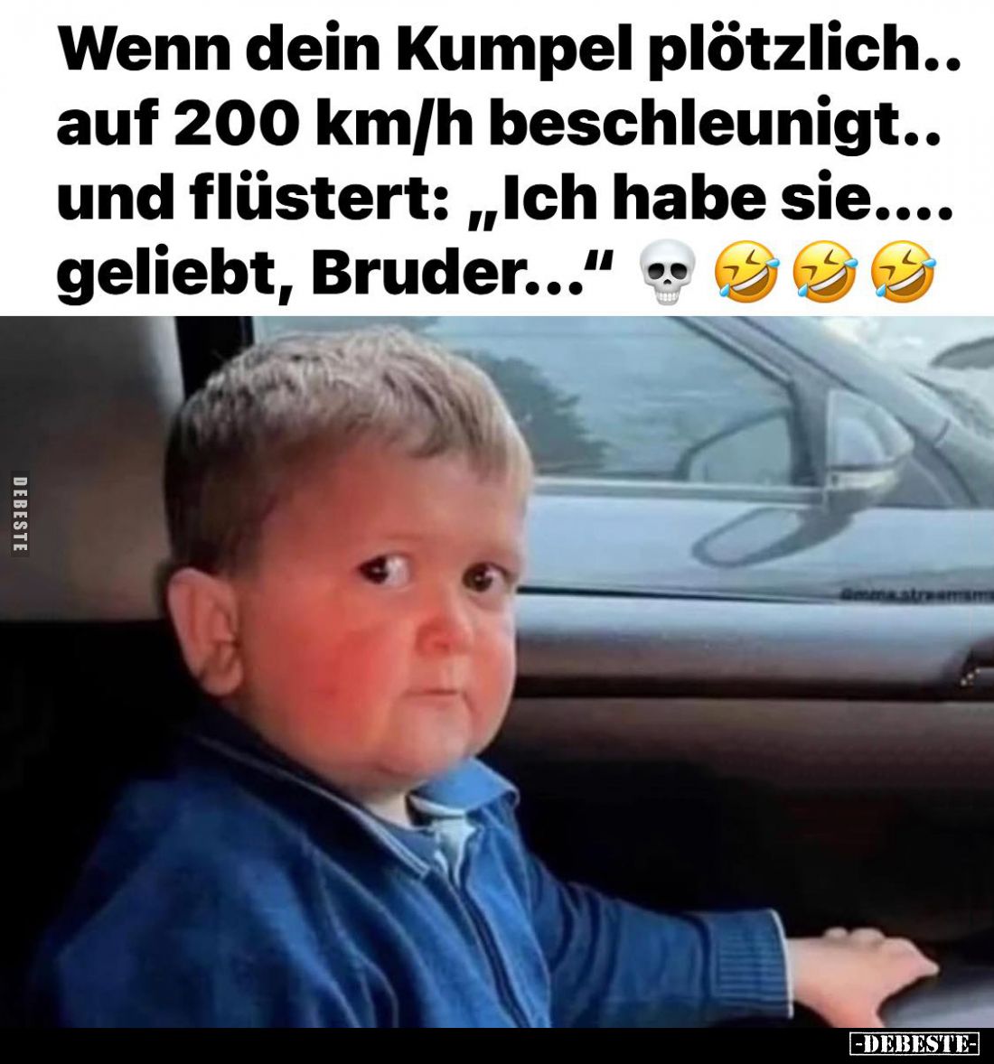 Wenn dein Kumpel plötzlich.. auf 200 km/h beschleunigt.. und flüstert: "Ich habe sie.... geliebt, Bruder..."