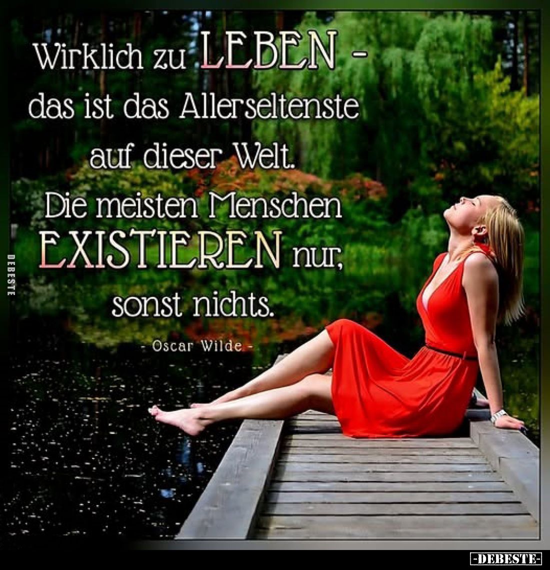 Wirklich zu LEBEN das ist das Allerseltenste auf dieser Welt.
Die meisten Menschen EXISTIEREN nur, sonst nichts.